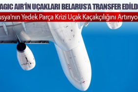 Magic Air'in Uçakları Belarus'a Transfer Edildi: Rusya'nın Kaçakçılık Operasyonları Gündemde