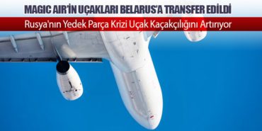 Magic Air’in Uçakları Belarus’a Transfer Edildi: Rusya’nın Kaçakçılık Operasyonları Gündemde