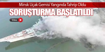 Minsk Uçak Gemisi Yangında Tahrip Oldu, Soruşturma Başlatıldı