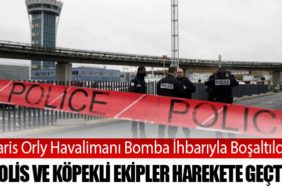 Paris Orly Havalimanı Bomba İhbarıyla Boşaltıldı: Polis ve Köpekli Ekipler Harekete Geçti