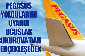 Pegasus Yolcularını Uyardı: Uçuşlar Çukurova'dan Gerçekleşecek