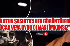 Pilotun Şaşırtıcı UFO Görüntüleri: "Uçak veya Uydu Olması İmkansız"
