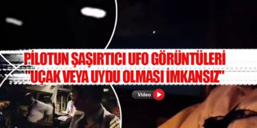 Pilotun Şaşırtıcı UFO Görüntüleri: “Uçak veya Uydu Olması İmkansız”