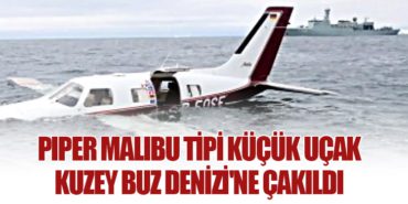 Piper Malibu tipi küçük uçak Kuzey Buz Denizi’ne çakıldı