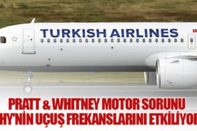 Pratt & Whitney Motor Sorunu THY'nin Uçuş Frekanslarını Etkiliyor