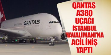 Qantas A380 Uçağı İstanbul Havalimanı’na Acil İniş Yaptı