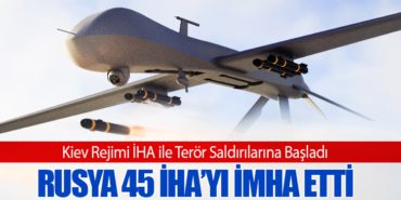 Rusya 45 İHA’yı İmha Etti