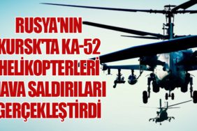 Rusya'nın Kursk'ta Ka-52 Helikopterleri Hava Saldırıları Gerçekleştirdi