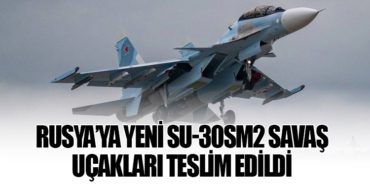 Rusya’ya Yeni Su-30SM2 Savaş Uçakları Teslim Edildi