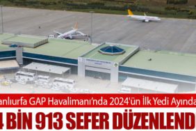 Şanlıurfa GAP Havalimanı’nda 2024'ün İlk Yedi Ayında 4 Bin 913 Sefer Düzenlendi