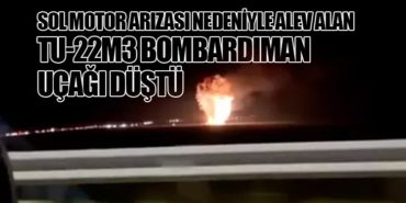 Sol motor arızası nedeniyle alev alan Tu-22M3 bombardıman uçağı düştü