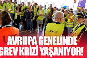 Son Durum: Avrupa Genelinde Grev krizi yaşanıyor!