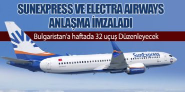 SunExpress ve Electra Airways Anlaşma İmzaladı. Bulgaristan’a haftada 32 uçuş Düzenleyecek