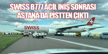 Swiss B777 Acil İniş Sonrası Astana’da Pistten Çıktı