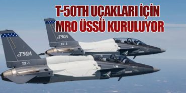 T-50TH Uçakları İçin MRO Üssü Kuruluyor