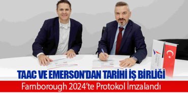 TAAC ve Emerson’dan Tarihi İş Birliği: Farnborough 2024’te Protokol İmzalandı