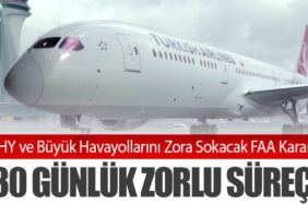 THY ve Büyük Havayollarını Zora Sokacak FAA Kararı: 30 Günlük Zorlu Süreç