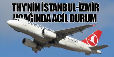 THY’nin İstanbul-İzmir Uçağında Acil Durum