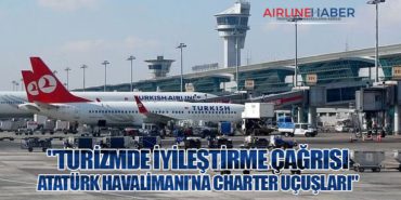 “Turizmde İyileştirme Çağrısı: Atatürk Havalimanı’na Charter Uçuşları”