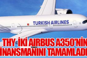 Türk Hava Yolları, İki Airbus A350'nin Finansmanını Tamamladı