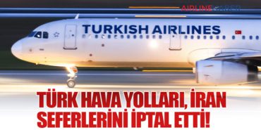 Türk Hava Yolları, İran Seferlerini İptal Etti!