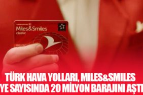 Türk Hava Yolları, Miles&Smiles Üye Sayısında 20 Milyon Barajını Aştı!