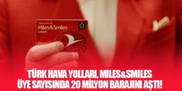 Türk Hava Yolları, Miles&Smiles Üye Sayısında 20 Milyon Barajını Aştı!