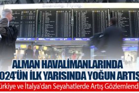 Alman Havalimanlarında 2024’ün İlk Yarısında Yoğun Artış