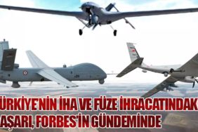 Türkiye’nin İHA ve Füze İhracatındaki Başarı, Forbes’in Gündeminde