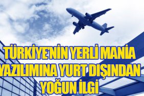 Türkiye’nin Yerli Mania Yazılımına Yurt Dışından Yoğun İlgi