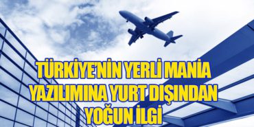 Türkiye’nin Yerli Mania Yazılımına Yurt Dışından Yoğun İlgi
