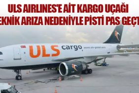 ULS Airlines'e Ait Kargo Uçağı Teknik Arıza Nedeniyle Pisti Pas Geçti
