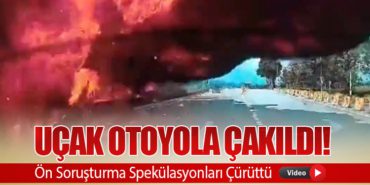 Uçak Otoyola Çakıldı! Ön Soruşturma Spekülasyonları Çürüttü