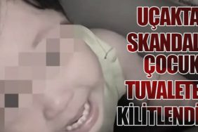 Uçakta Skandal: Çocuk Tuvalete Kilitlendi