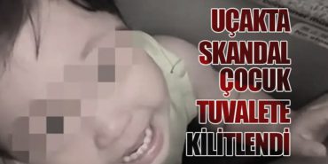 Uçakta Skandal: Çocuk Tuvalete Kilitlendi