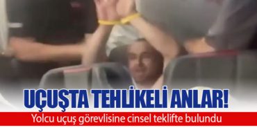 Uçuşta Tehlikeli Anlar! Yolcu uçuş görevlisine cinsel teklifte bulundu
