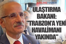 Ulaştırma Bakanı: "Trabzon’a Yeni Havalimanı Yakında"