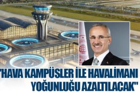 Ulaştırma ve Altyapı Bakanı Uraloğlu: "Hava Kampüsler İle Havalimanı Yoğunluğu Azaltılacak"