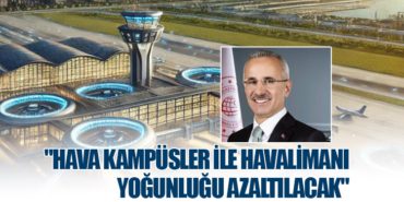Ulaştırma ve Altyapı Bakanı Uraloğlu: “Hava Kampüsler İle Havalimanı Yoğunluğu Azaltılacak”