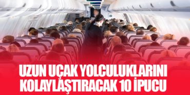 Uzun Uçak Yolculuklarını Kolaylaştıracak 10 İpucu