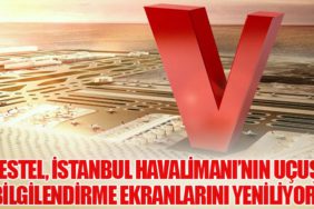 Vestel, İstanbul Havalimanı’nın Uçuş Bilgilendirme Ekranlarını Yeniliyor