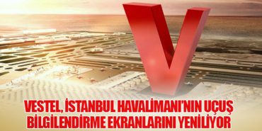 Vestel, İstanbul Havalimanı’nın Uçuş Bilgilendirme Ekranlarını Yeniliyor