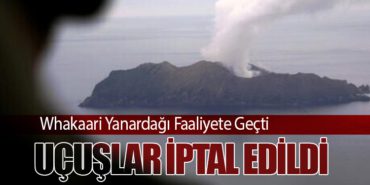 Whakaari Yanardağı Faaliyete Geçti: Uçuşlar İptal Edildi