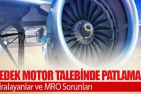 Yedek Motor Talebinde Patlama! Kiralayanlar ve MRO Sorunları