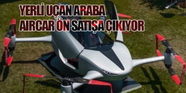 Yerli Uçan Araba AirCar Ön Satışa Çıkıyor
