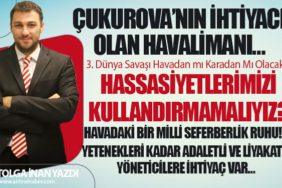 Çukurova’nın İhtiyacı olan Havalimanı… Az kazanandan çok… Çok kazanandan az alan sistem!!! Yetenekleri kadar adaletli ve liyakatli yöneticilere ihtiyaç var…
