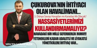 Çukurova’nın İhtiyacı olan Havalimanı… Az kazanandan çok… Çok kazanandan az alan sistem!!! Yetenekleri kadar adaletli ve liyakatli yöneticilere ihtiyaç var…