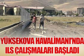 Yüksekova Havalimanı’nda ILS Çalışmaları Başladı