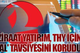 Ziraat Yatırım, THY İçin 'Al' Tavsiyesini Korudu