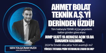 Ahmet BOLAT TEKNİK A.Ş.’yi derinden üzdü! TEKNİK A.Ş.’ye geçenlerin hakları günden güne eriyor.